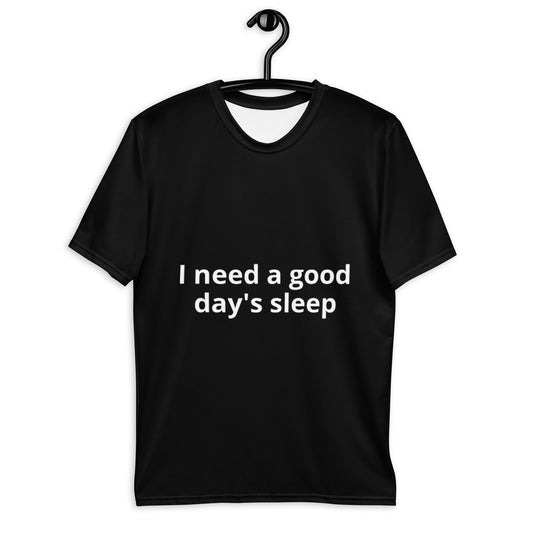 "I need a good day's" sleep Men's t-shirt